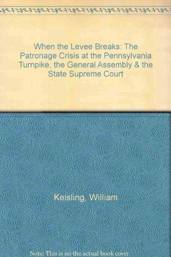 9781882611010: When the Levee Breaks: The Patronage Crisis at the Pennsylvania Turnpike, the General Assembly & the State Supreme Court