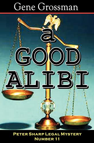 A Good Alibi: Peter Sharp Legal Mystery #11 (9781882629848) by Grossman, Gene