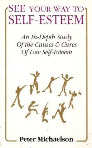 Beispielbild fr See Your Way to Self-esteem : An in-Depth Study of the Causes and Cures of Low Self-esteem zum Verkauf von Better World Books