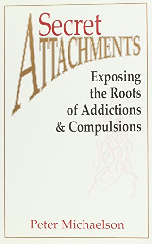 9781882631261: Secret Attachments: Exposing the Roots of Addictions and Compulsions