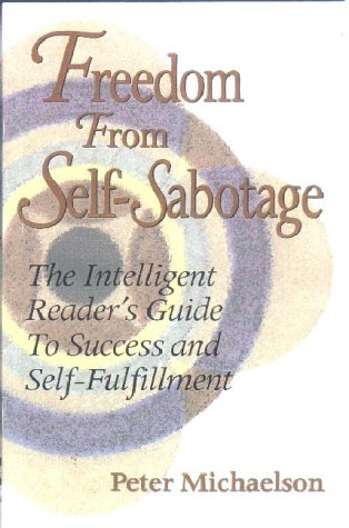 9781882631292: Freedom from Self-Sabotage: The Intelligent Reader's Guide to Success and Self-Fulfillment