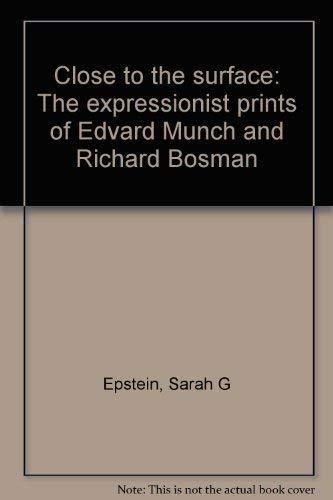 Stock image for Close to the Surface: The Expressionist Prints of Edvard Munch and Richard Bosman for sale by ANARTIST