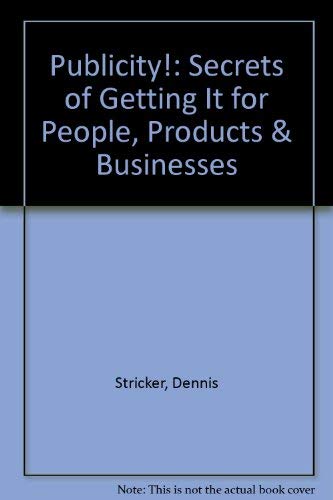 Stock image for Publicity! : Secrets of Getting It for People, Products & Businesses for sale by Lost Books