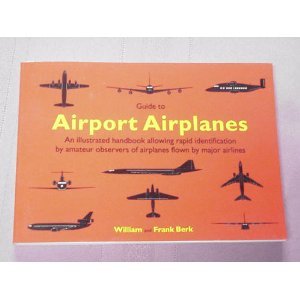 Imagen de archivo de Guide to Airport Airplanes: An Illustrated Handbook Allowing Rapid Identification by Amateur Observers of Airlines Flown by Major Airlines a la venta por Half Price Books Inc.