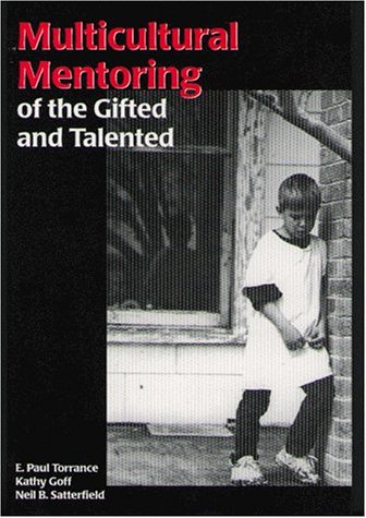 Multicultural Mentoring of the Gifted and Talented (9781882664399) by E. Paul Torrance; Kathy Goff; Neil B. Satterfield