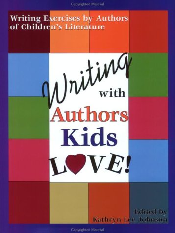 Writing With Authors Kids Love Writing: Exercises by Authors of Children (9781882664405) by Johnson, K.