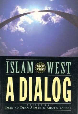 Islam and the West: A Dialog (Islamic roundtables) (9781882669172) by Ahmad, Imad-ad-Dean; Yousef, Ahmed