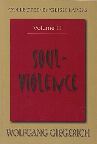 9781882670444: The Collected English Papers of Wolfgang Giegerich (Volume III) (Soul Violence: The Collected English Papers of Wolfgang Giegerich)