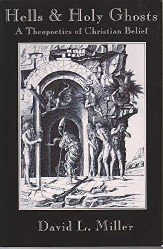 Hells and Holy Ghosts: A Theopoetics of Christian Belief (9781882670970) by Miller, David L.