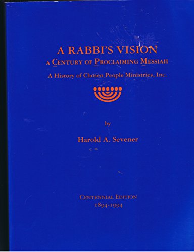 Stock image for A Rabbi's Vision, a Century of Proclaiming the Messiah : A History of Chosen People Ministries for sale by Better World Books