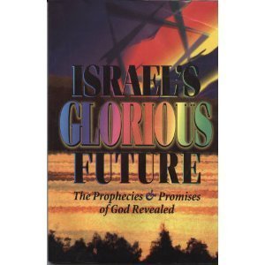 Stock image for Israel's glorious future: The prophecies & promises of God revealed for sale by Gulf Coast Books