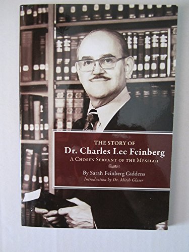 Stock image for The Story of Dr. Charles Lee Feinberg: A Chosen Servant of the Messiah for sale by Book Deals