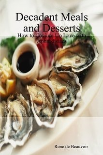 9781882682010: Decadent Meals & Desserts: How to Conjure up Love with Aphrodisiacs