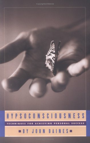 Hypsoconsciousness: Techniques for Achieving Personal Success - Baines, John