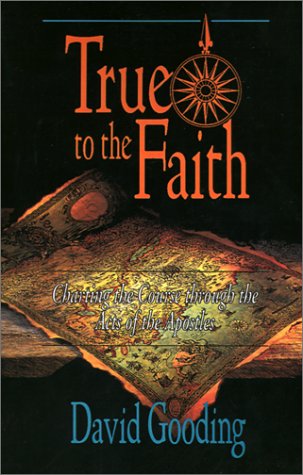 Stock image for True to the Faith: Charting the Course Through the Acts of the Apostles for sale by Hafa Adai Books