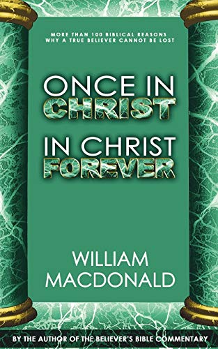 Stock image for Once in Christ in Christ Forever: With More Than 100 Biblical Reasons Why a True Believer Cannot Be Lost for sale by Bulk Book Warehouse