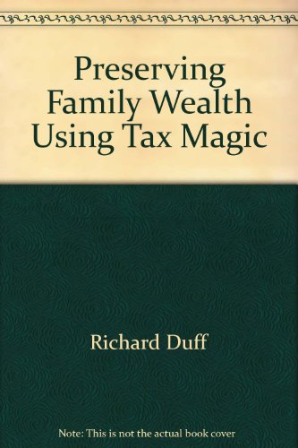 Beispielbild fr Preserving Family Wealth Using Tax Magic : Strategies Worth Millions! zum Verkauf von Black and Read Books, Music & Games