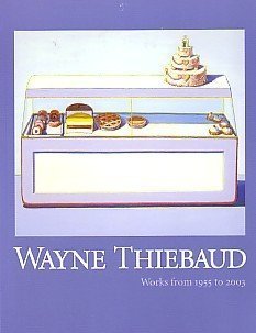 Imagen de archivo de Wayne Thiebaud: Works from 1955 to 2003 (an exhibition catalogue) a la venta por Book Alley