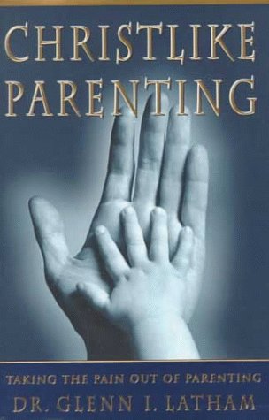 Beispielbild fr Christlike Parenting: Taking the Pain Out of Parenting zum Verkauf von Jenson Books Inc