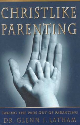Stock image for Christlike Parenting: Taking the Pain Out of Parenting for sale by Jenson Books Inc