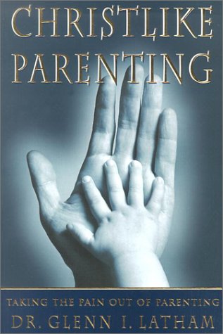 Beispielbild fr Christlike Parenting: Taking the Pain Out of Parenting zum Verkauf von Better World Books