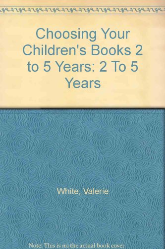 Imagen de archivo de CHOOSING YOUR CHILDREN'S BOOKS 2 TO 5 YEARS 2 to 5 Years a la venta por Neil Shillington: Bookdealer/Booksearch