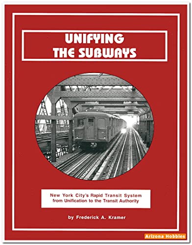 UNIFYING THE SUBWAYS New York City's Rapid Transit System from Unification to the Transit Authority