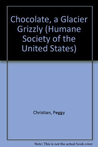 Imagen de archivo de Chocolate, a Glacier Grizzly (Humane Society of the United States) a la venta por Wonder Book