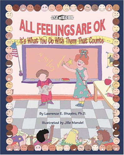 All Feelings Are Ok: It's What You Do With Them That Counts (Play and Read Series) (9781882732043) by Lawrence E. Shapiro