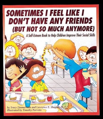 9781882732586: Sometimes I Feel Like I Don't Have Any Friends (But Not So Much Anymore): A Self-Esteem Book to Help Children Improve Their Social Skills
