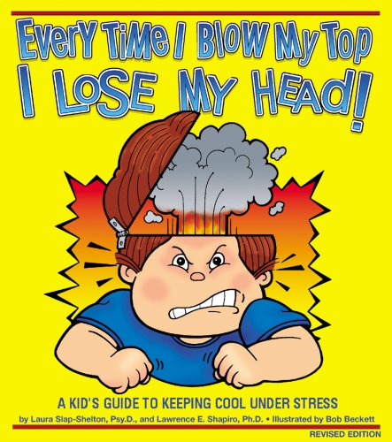 Stock image for Every Time I Blow My Top I Lose My Head!: A Kid's Guide to Keeping Cool Under Stress for sale by ThriftBooks-Atlanta