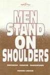 Stock image for Men Stand On Shoulders for sale by Smith Family Bookstore Downtown