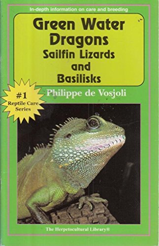 Green Water Dragons, Sailfin Lizards and Basilisks (The Herpetocultural Library) (9781882770144) by De Vosjoil, Philippe