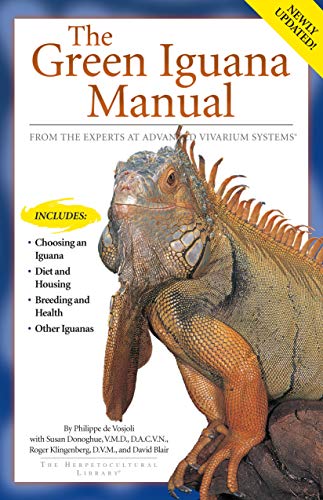 The Green Iguana Manual: From the Experts at Advanced Vivarium Systems (CompanionHouse Books) Includes: Choosing an Iguana, Diet and Housing, Breeding and Health, Other Iguanas (9781882770670) by De Vosjoli, Philippe; Donoghue, Susan; Klingenberg, Roger; Blair, David