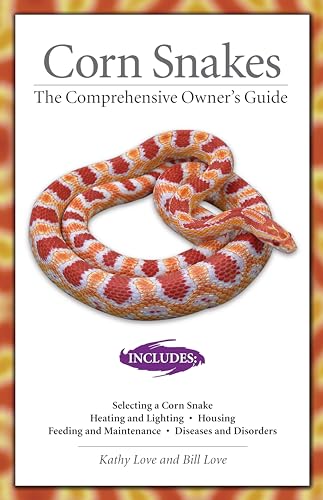 Corn Snakes: The Comprehensive Owner's Guide (CompanionHouse Books) Housing Requirements, Feeding, Breeding, Diseases and Disorders, Color and Pattern Variations, & More (The Herpetocultural Library) (9781882770700) by Love, Kathy; Love, Bill