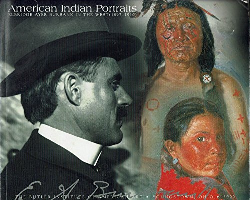 American Indian portraits: Elbridge Ayer Burbank in the West (1897-1910) (9781882790265) by Wolfe, M. Melissa