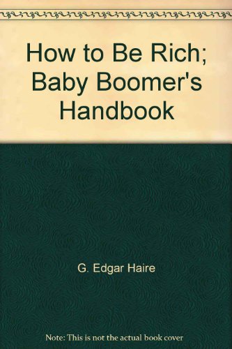 Beispielbild fr How to Be Rich; Baby Boomer's Handbook zum Verkauf von Wonder Book