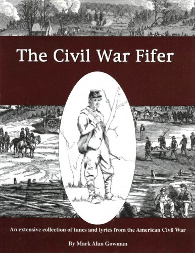 The Civil War Fifer: An Extensive Collection Of Tunes And Lyrics From The American Civil War.