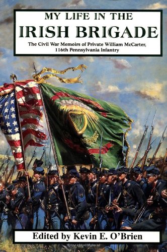 Stock image for My Life in the Irish Brigade : The Civil War Memoirs of Private William McCarter, 116th Pennsylvania Infantry for sale by Better World Books