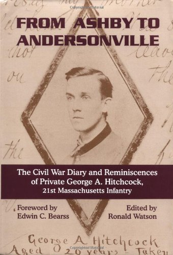 Imagen de archivo de From Ashby To Andersonville: The Civil War Diary And Reminiscences Of Private George A. Hitchcock, 21st Massachusetts Infantry a la venta por Atlantic Books