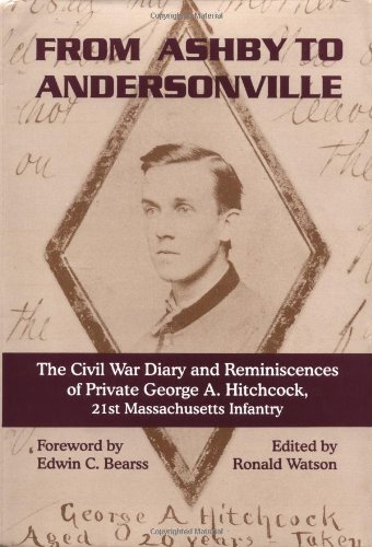 Stock image for From Ashby To Andersonville: The Civil War Diary And Reminiscences Of Private George A. Hitchcock, 21st Massachusetts Infantry for sale by Irish Booksellers
