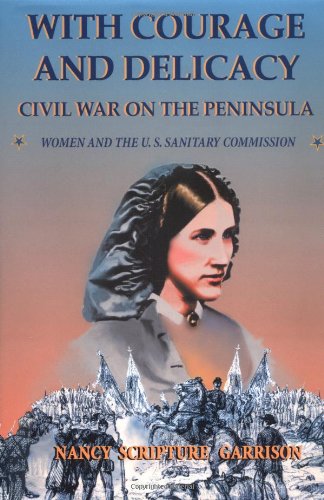 Stock image for With Courage and Delicacy: Civil War on the Peninsula Women and the U.S. Sanitary Commission for sale by First Landing Books & Arts