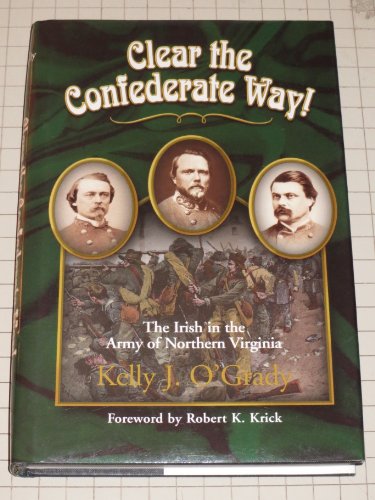 Stock image for Clear the Confederate Way!: The Irish in the Army of Northern Virginia for sale by A Good Read, LLC