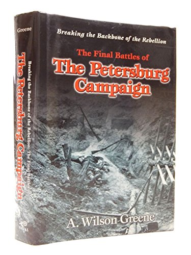Stock image for Breaking the Backbone of the Rebellion: The Final Battles of the Petersburg Campaign for sale by Lake Country Books and More