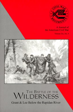 Stock image for The Battle of the Wilderness, Grant & Lee Below the Rapidan River (Civil War Regiments , Vol 6, No 4) for sale by Bookensteins