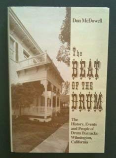 Stock image for The Beat of the Drum: The History, Events and People of Drum Barracks Wilmington, California for sale by Shasta Library Foundation