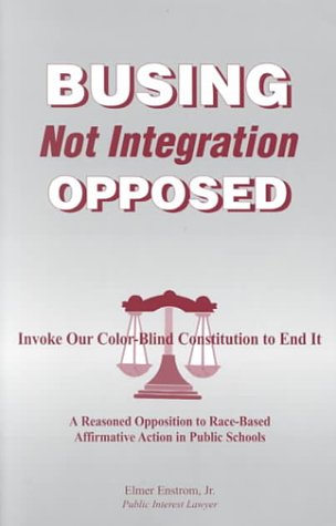 9781882824205: Busing - Not Integration - Opposed: A Reasoned Opposition to Race-Based Affirmative Action in Public Schools