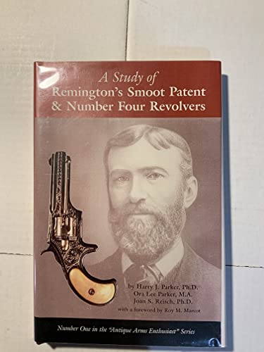 Imagen de archivo de A STUDY OF REMINGTON'S SMOOT PATENT AND NO. 4 REVOLVERS a la venta por THE HISTORY MERCHANTS