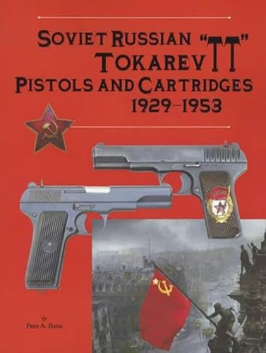 Imagen de archivo de Soviet Russian Tokarev "TT" Pistols and Cartridges 1929-1953 a la venta por Irish Booksellers