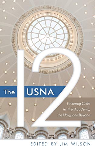 Beispielbild fr The USNA 12: Following Christ in the Academy, the Navy, and Beyond zum Verkauf von GF Books, Inc.